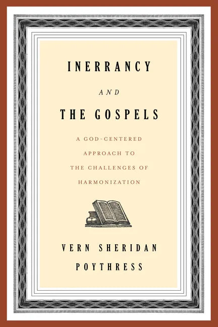 Inerrancy and the Gospels: A God-Centered Approach to the Challenges of Harmonization - Paperback