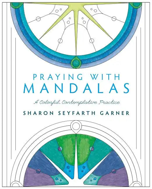 Praying with Mandalas: A Colorful, Contemplative Practice - Paperback