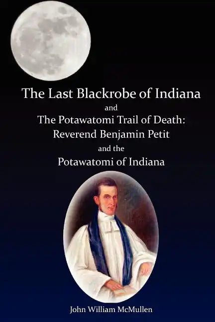 The Last Blackrobe of Indiana and the Potawatomi Trail of Death - Paperback