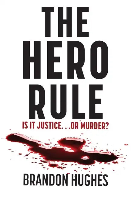 The Hero Rule: Is It Justice...Or Murder - Paperback