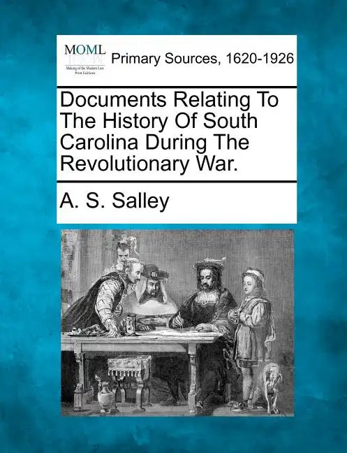Documents Relating to the History of South Carolina During the Revolutionary War. - Paperback