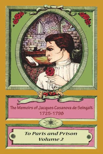The Memoirs of Jacques Casanova de Seingalt 1725-1798 Volume 2 To Paris and Prison - Paperback