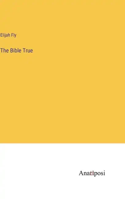 The Bible True - Hardcover