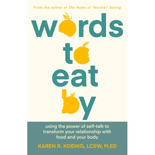 Words to Eat by: Using the Power of Self-Talk to Transform Your Relationship with Food and Your Body - Paperback