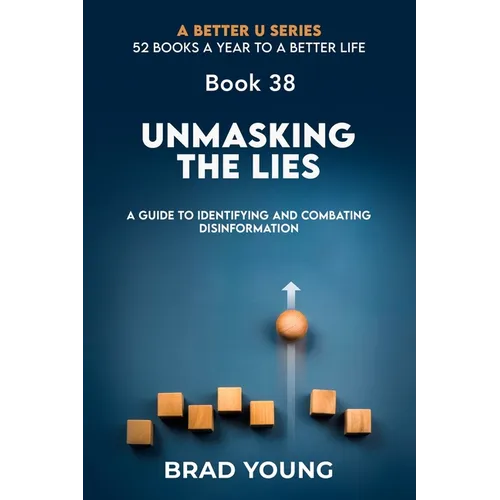 Unmasking the Lies: A Guide to Identifying and Combating Disinformation - Paperback