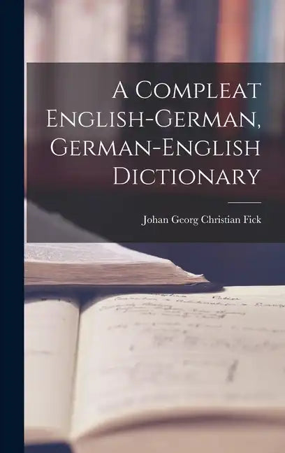 A Compleat English-german, German-english Dictionary - Hardcover