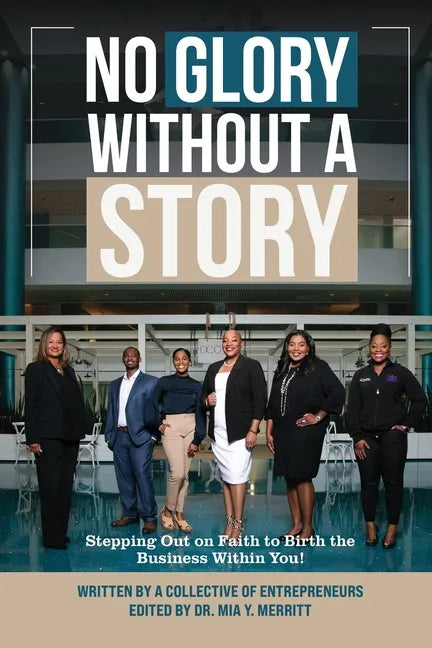 No Glory Without a Story! Stepping out on Faith to Birth the Business within You! - Paperback