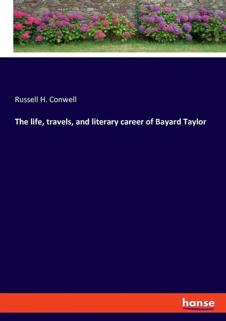 The life, travels, and literary career of Bayard Taylor - Paperback