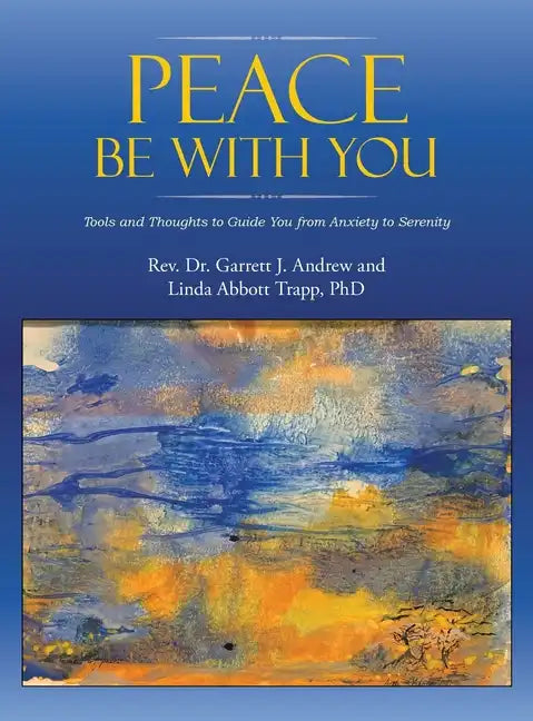 Peace Be with You: Tools and Thoughts to Guide You from Anxiety to Serenity - Hardcover