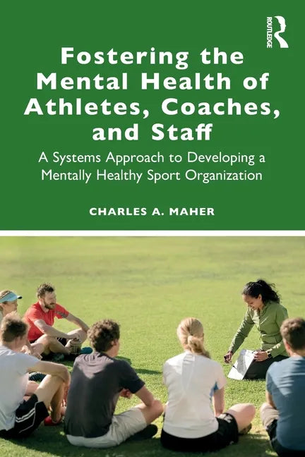 Fostering the Mental Health of Athletes, Coaches, and Staff: A Systems Approach to Developing a Mentally Healthy Sport Organization - Paperback
