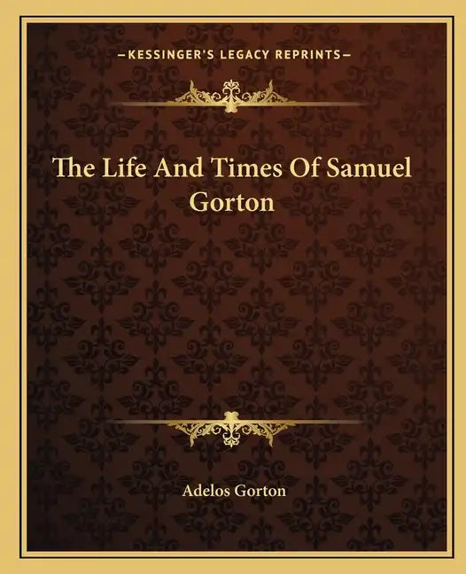 The Life and Times of Samuel Gorton - Paperback