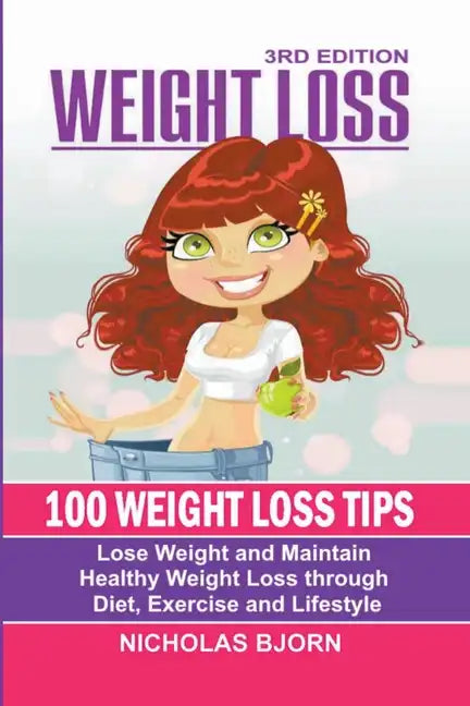 Weight Loss: 100 Weight Loss Tips: Lose Weight and Maintain Healthy Weight Loss through Diet, Exercise and Lifestyle - Paperback