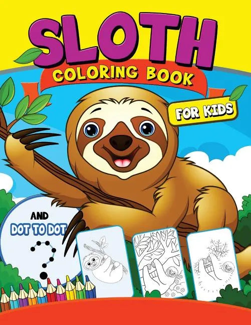 Sloth coloring Book for Kids: with Dot-to-Dot pictures Animal Coloring Book for Kids Ages 2-4,4-8 - Paperback