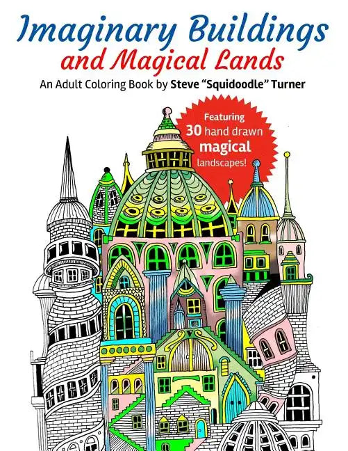 Imaginary Buildings and Magical Lands: Fantastic Forests, Landscapes, Castles and Doodled Cities to Color - Paperback