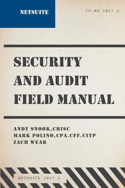 NetSuite Security and Audit Field Manual: 2017.2 - Paperback