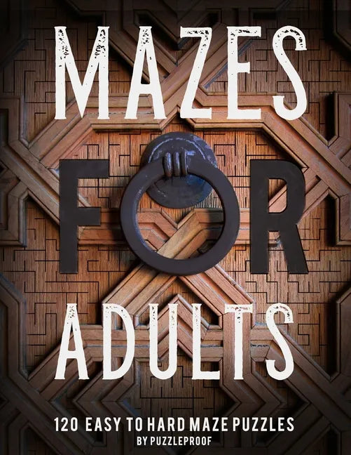 Maze Book For Adults: Normal, Medium And Hard Mazes For Relaxation and To Keep Your Mind Focused. 120 Puzzles. - Paperback