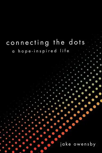 Connecting the Dots: A Hope-Inspired Life - Paperback