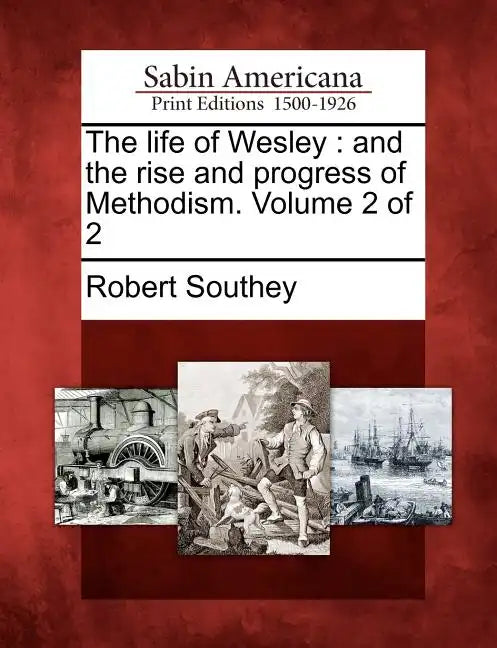 The Life of Wesley: And the Rise and Progress of Methodism. Volume 2 of 2 - Paperback