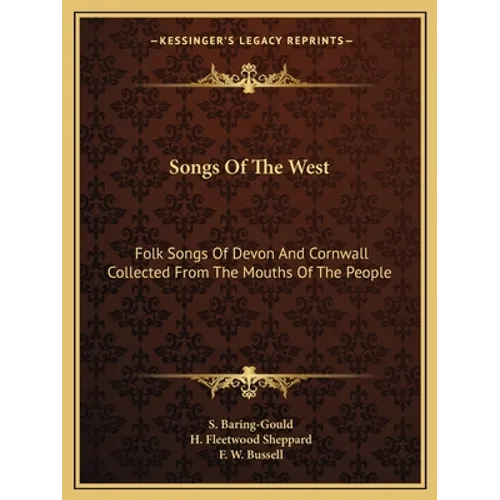 Songs Of The West: Folk Songs Of Devon And Cornwall Collected From The Mouths Of The People - Paperback