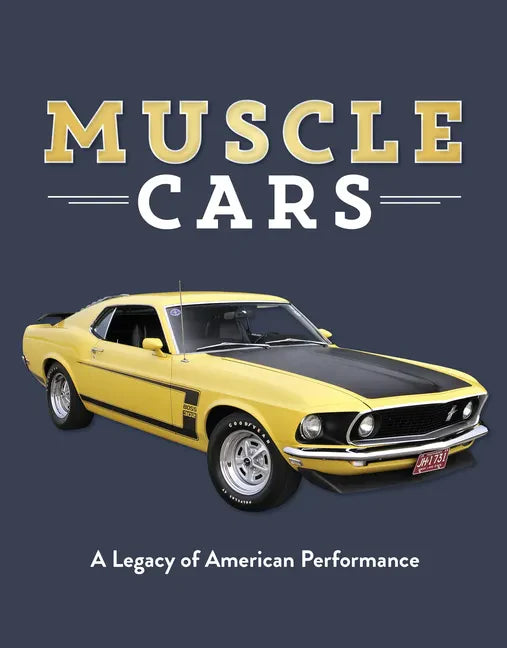 Muscle Cars: A Legacy of American Performance - Hardcover