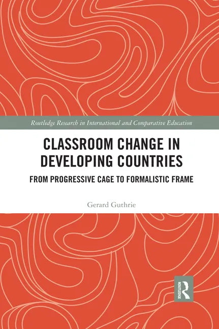 Classroom Change in Developing Countries: From Progressive Cage to Formalistic Frame - Paperback