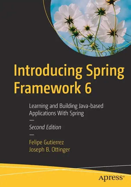 Introducing Spring Framework 6: Learning and Building Java-Based Applications with Spring - Paperback