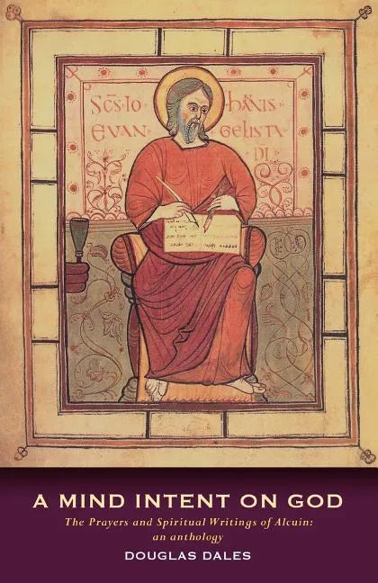A Mind Intent on God: The Spiritual Writings of Alcuin of York - An Introduction - Paperback