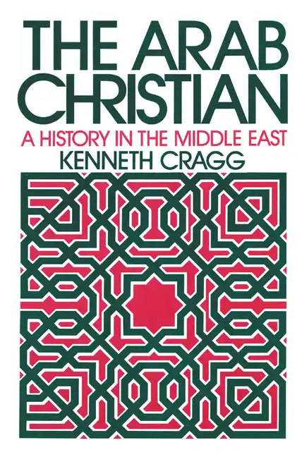 The Arab Christian: A History in the Middle East - Paperback