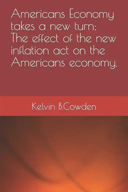Americans Economy takes a new turn; The effect of the new inflation act on the Americans economy. - Paperback
