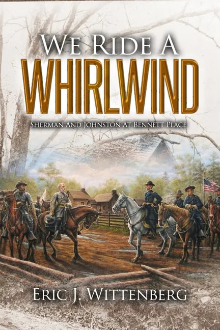 We Ride a Whirlwind: Sherman and Johnston at Bennett Place - Paperback