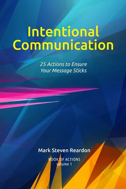 Intentional Communication: 25 Actions to Ensure Your Content Sticks - Paperback