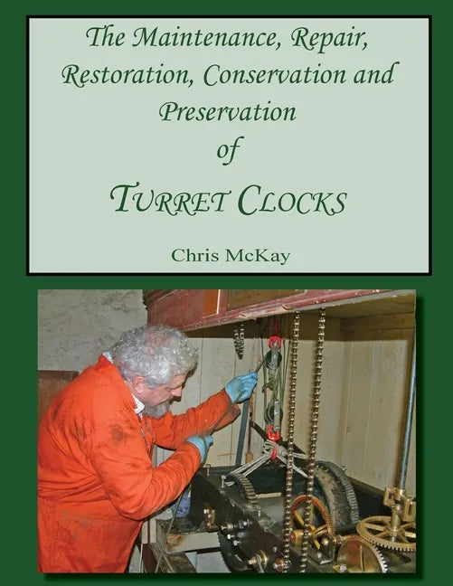The Maintenance, Repair, Restoration, Conservation and Preservation of Turret Clocks - Paperback