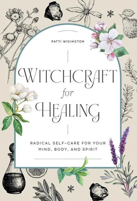 Witchcraft for Healing: Radical Self-Care for Your Mind, Body, and Spirit - Hardcover