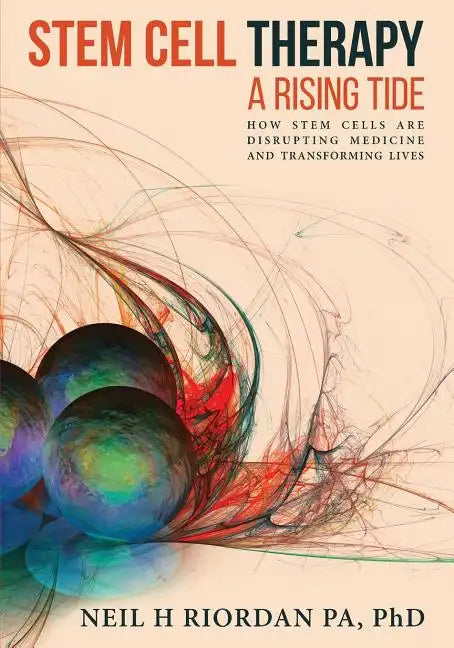 Stem Cell Therapy: A Rising Tide: How Stem Cells Are Disrupting Medicine and Transforming Lives - Paperback