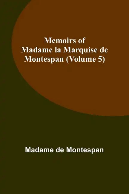 Memoirs of Madame la Marquise de Montespan (Volume 5) - Paperback