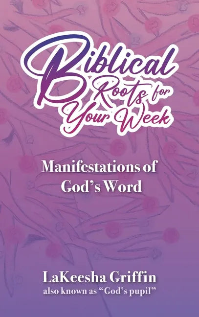 Biblical Roots for Your Week: Manifestations of God's Word - Hardcover