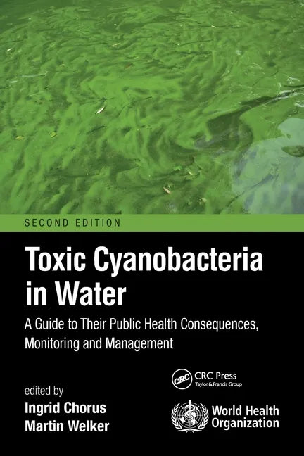 Toxic Cyanobacteria in Water: A Guide to Their Public Health Consequences, Monitoring and Management - Paperback
