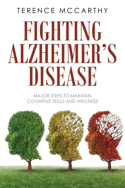 Fighting Alzheimer's Disease: Major Steps to Maintain Cognitive Skills and Wellness - Paperback