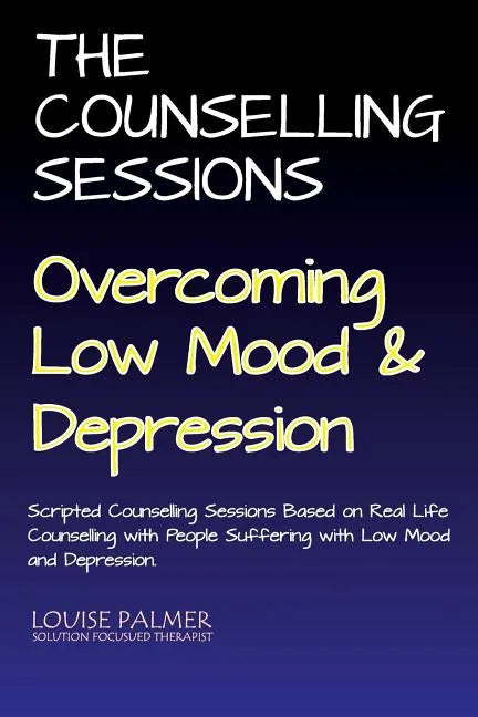 The Counselling Sessions: Overcoming Low Mood & Depression - Paperback