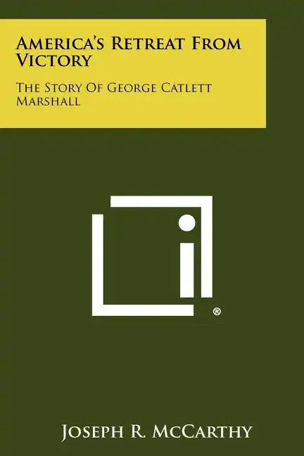 America's Retreat From Victory: The Story Of George Catlett Marshall - Paperback