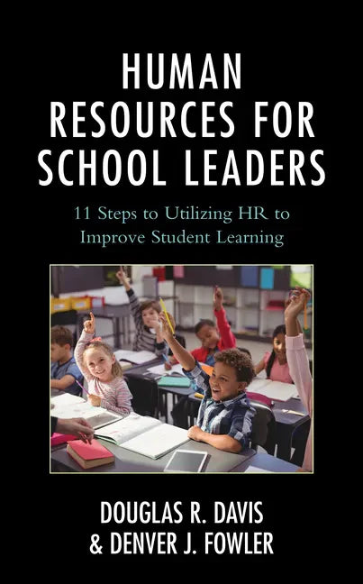 Human Resources for School Leaders: Eleven Steps to Utilizing HR to Improve Student Learning - Paperback