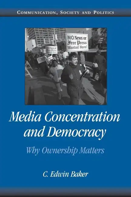 Media Concentration and Democracy: Why Ownership Matters - Paperback