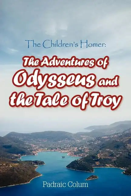 The Children's Homer: The Adventures of Odysseus and the Tale of Troy - Paperback