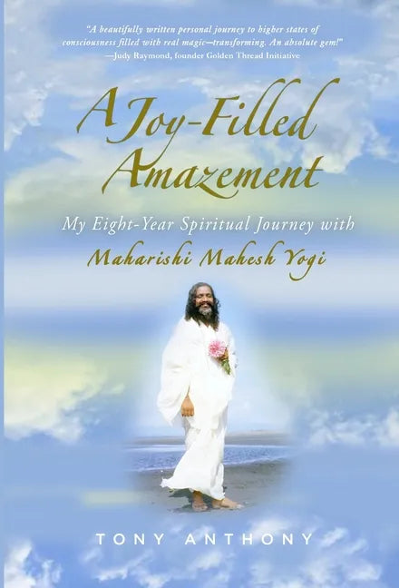 A Joy-Filled Amazement: My Eight-Year Spiritual Journey with Maharishi Mahesh Yogi - Hardcover