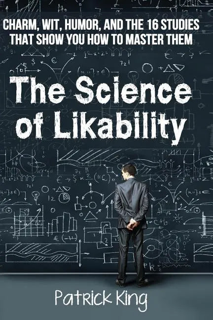 The Science of Likability: Charm, Wit, Humor, and the 16 Studies That Show You H - Paperback