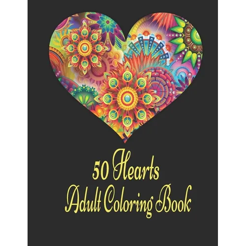50 Hearts Adult Coloring Book: Romantic Valentine's Day Coloring Book, 50 Blank Heart Shaped Flowers for Coloring for Teens and Married Couples - Paperback