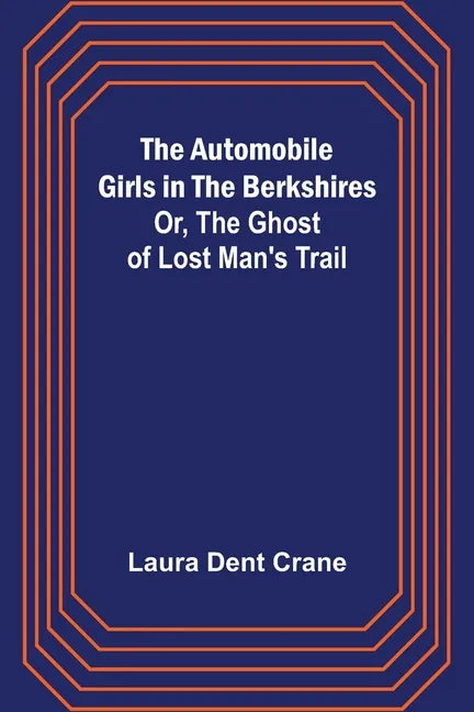 The Automobile Girls in the Berkshires; Or, The Ghost of Lost Man's Trail - Paperback