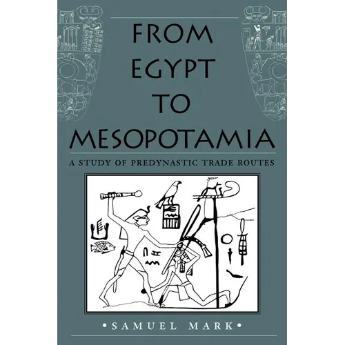 From Egypt to Mesopotamia: A Study of Predynastic Trade Routes Volume 4 - Paperback