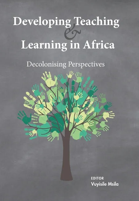 Developing Teaching and Learning in Africa: Decolonising Perspectives - Paperback