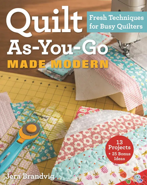 Quilt As-You-Go Made Modern: Fresh Techniques for Busy Quilters - Paperback